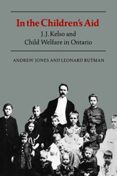 Paperback In the Children's Aid: J.J. Kelso and Child Welfare in Ontario Book