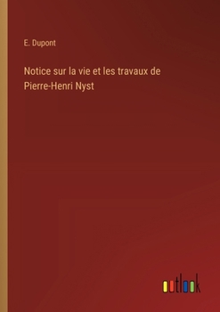 Paperback Notice sur la vie et les travaux de Pierre-Henri Nyst [French] Book