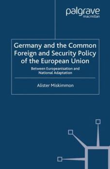 Germany and the Common Foreign and Security Policy of the European Union: Between Europeanization and National Adaptation. New Perspectives in German Studies.