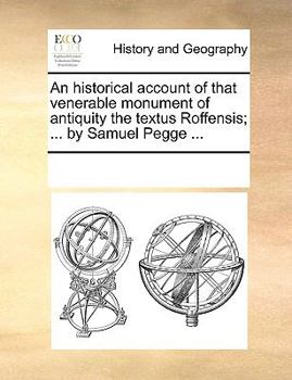 An historical account of that venerable monument of antiquity the textus Roffensis; ... by Samuel Pegge ...