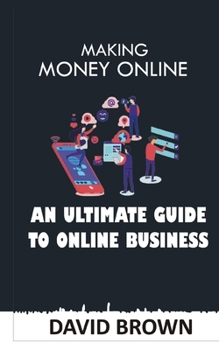 Paperback Making Money Online: An Ultimate Guide to Online Business Book