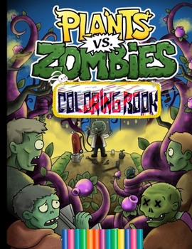 Plants Vs Zombies Coloring Book: Relaxation Plants Vs Zombies Coloring Books For Adults, kids,Boys, Girls Relaxation And Stress Relief