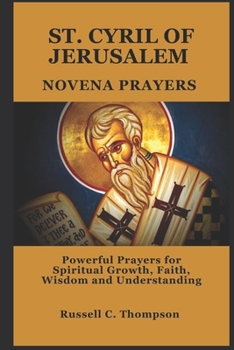 SAINT CYRIL OF JERUSALEM NOVENA PRAYERS: Powerful Prayers for Spiritual Growth, Faith, Wisdom and Understanding (MIRACULOUS NOVENA PRAYER DEVOTIONS)