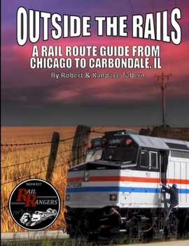 Paperback Outside the Rails: A Rail Route Guide from Chicago to Carbondale, IL Book