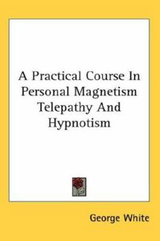Hardcover A Practical Course In Personal Magnetism Telepathy And Hypnotism Book