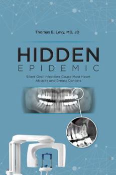 Paperback Hidden Epidemic: Silent Oral Infections Cause Most Heart Attacks and Breast Cancers Book