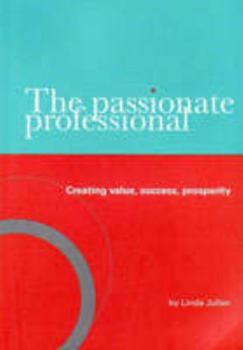 Paperback The Passionate Professional - Creating value, success, prosperity Book