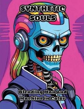 Paperback Synthetic Souls: Blending Man and Machine in Color Book