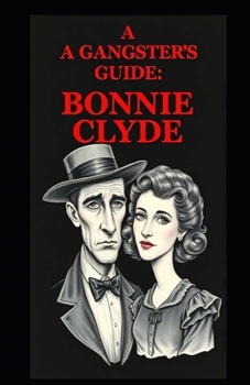 Paperback A Gangsters Guide: Bonnie and Clyde Book