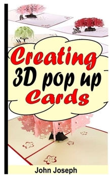 Paperback Creating 3D Pop Up Cards: Beginners Guide On How To Create 3d Pop Up Card Book