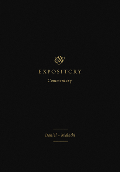 ESV Expository Commentary (Volume 7): Daniel-Malachi - Book #7 of the ESV Expository Commentary