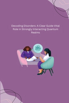 Paperback Decoding Disorders: A Clear Guide Vital Role in Strongly Interacting Quantum Realms Book