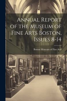 Paperback Annual Report of the Museum of Fine Arts Boston, Issues 8-14 Book
