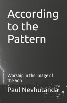 Paperback According to the Pattern: Worship in the Image of the Son Book