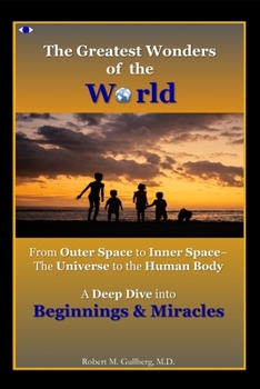 The Greatest Wonders of the World: From Outer Space to Inner Space- The Universe to the Human Body