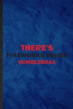 Paperback There's Fireworks Inside Humblebrag: Funny Blank Lined Fireworks Firecracker Notebook/ Journal, Graduation Appreciation Gratitude Thank You Souvenir G Book