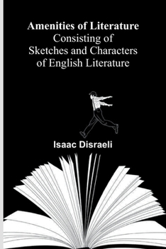 Paperback Amenities of Literature; Consisting of Sketches and Characters of English Literature Book