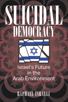 Paperback Suicidal Democracy: Israel's Future in the Arab Environment Book