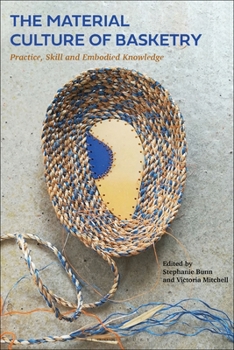 Paperback The Material Culture of Basketry: Practice, Skill and Embodied Knowledge Book