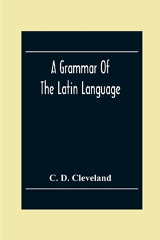 Paperback A Grammar Of The Latin Language, On The Basis Of The Grammar Of Dr. Alexander Adam Edinburgh Book