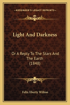 Paperback Light And Darkness: Or A Reply To The Stars And The Earth (1848) Book