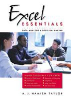 Excel Essentials: Using Microsoft Excel for Data Analysis and Decision Making