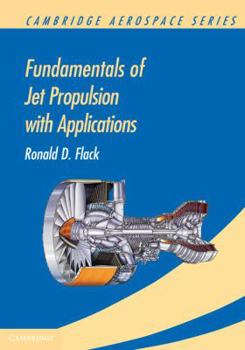 Fundamentals of Jet Propulsion with Applications - Book #17 of the Cambridge Aerospace