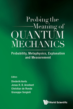 Hardcover Probing the Meaning of Quantum Mechanics: Probability, Metaphysics, Explanation and Measurement Book