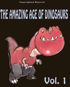 Paperback The Amazing Age of Dinosaurs: For Kids: Dinosaur Books For Kids 3-8 Book