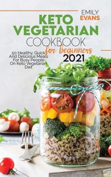 Hardcover Keto Vegetarian Cookbook For Beginners 2021: 50 Healthy, Quick And Delicious Meals For Busy People On Keto Vegetarian Diet Book