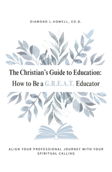 Paperback The Christian's Guide to Education: How to Be a G.R.E.A.T. Educator Book
