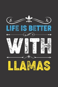 Life Is Better With Llamas: Funny Llamas Lovers Gifts Lined Journal Notebook 6x9 120 Pages