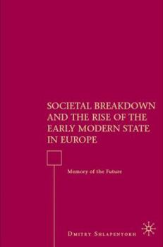 Hardcover Societal Breakdown and the Rise of the Early Modern State in Europe: Memory of the Future Book