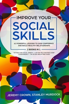 Paperback Improve Your Social Skills: 61 Powerful Lessons to Gain Confidence and Build Healthy Relationships by Reclaiming Your Life from Social Anxiety and Book