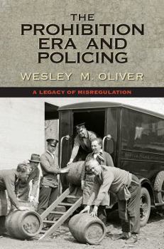 Hardcover The Prohibition Era and Policing: A Legacy of Misregulation Book