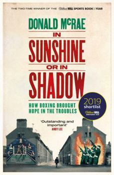 Hardcover In Sunshine or in Shadow: How Boxing Brought Hope in the Troubles Book