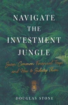 Paperback Navigate the Investment Jungle: Seven Common Financial Traps and How to Sidestep Them Book