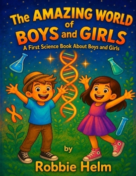 The Amazing World of Boys and Girls: A First Science Book About Boys and Girls ("The Amazing World" Series)