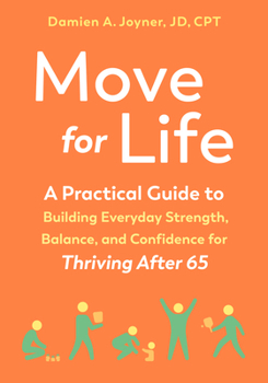 Paperback Move for Life: A Practical Guide to Building Everyday Strength, Balance, and Confidence for Thriving After 65 Book
