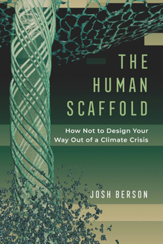 Hardcover The Human Scaffold: How Not to Design Your Way Out of a Climate Crisis Volume 2 Book