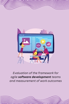 Paperback Evaluation of the framework for agile software development teams and measurement of work outcomes Book