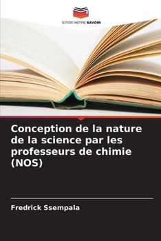 Conception de la nature de la science par les professeurs de chimie (NOS) (French Edition)