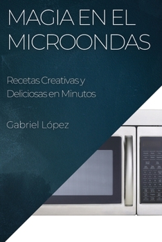 Paperback Magia en el Microondas: Recetas Creativas y Deliciosas en Minutos [Spanish] Book