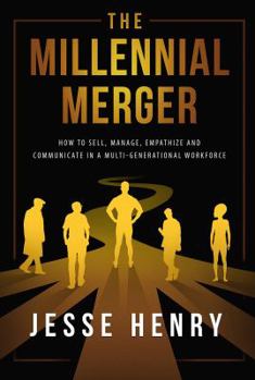 Paperback The Millennial Merger: How to Sell, Manage, Empathize, and Communicate in a Multi-Generational Workforce Book