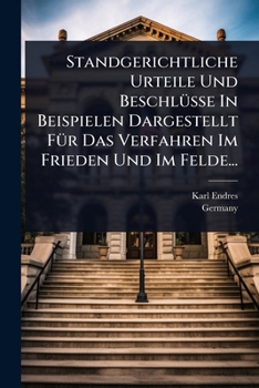 Paperback Standgerichtliche Urteile Und BeschlÃ1/4sse In Beispielen Dargestellt FÃ1/4r Das Verfahren Im Frieden Und Im Felde... [German] Book