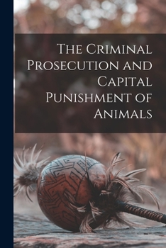 Paperback The Criminal Prosecution and Capital Punishment of Animals Book