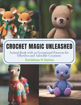 Paperback Crochet Magic Unleashed: Animal Book with 50 Exceptional Patterns for Effortless and Adorable Creations Book