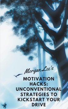 Paperback Motivation Hacks: Unconventional Strategies to Kickstart Your Drive Book