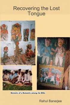 Paperback Recovering The Lost Tongue: Memoirs Of A Romantic Among The Bhils Book