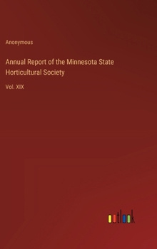 Annual Report of the Minnesota State Horticultural Society: Vol. XIX